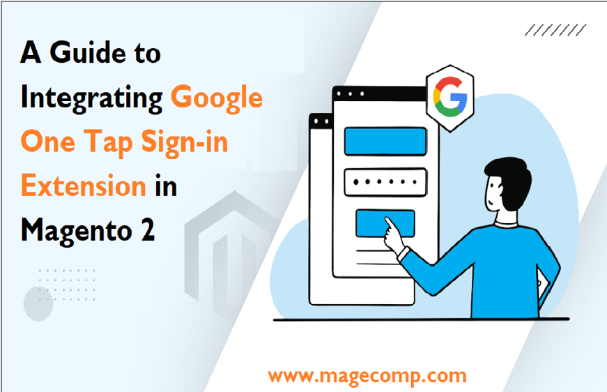 A Guide to Integrating Google One Tap Sign-in Extension in Magento 2